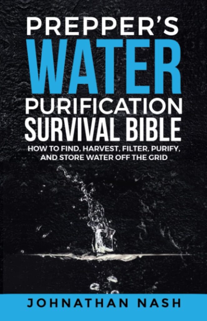 Prepper’s Water Purification Survival Bible: How to Find, Harvest, Filter, Purify, and Store Water Off the Grid     Paperback – February 4, 2023